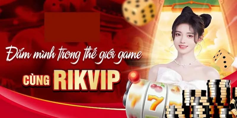 Các chương trình khuyến mãi và ưu đãi tại Rikvip